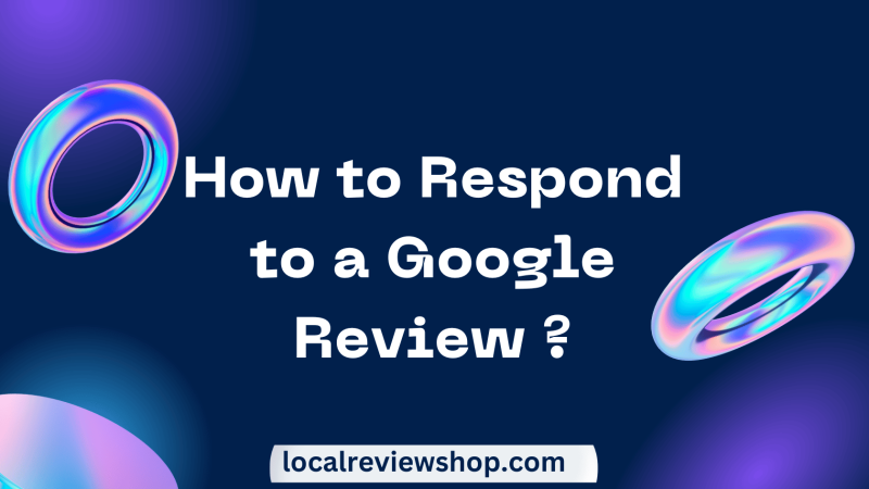 How to respond Google google reviews