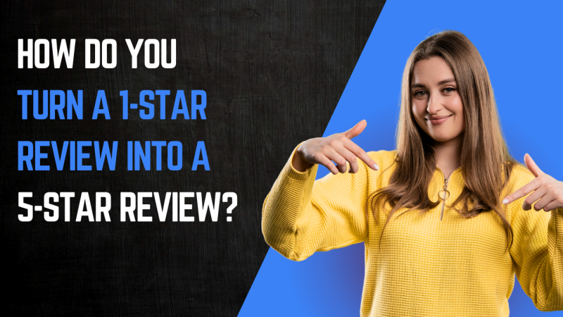 How do you turn a 1-star review into a 5-star review