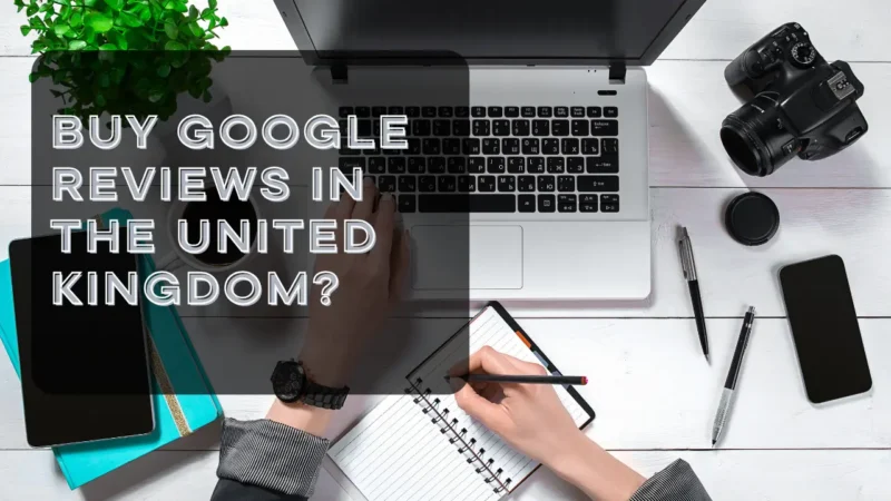 Buy Google Reviews in the United Kingdom