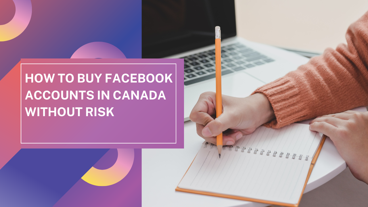 How to Buy Facebook Accounts in Canada Without Risk