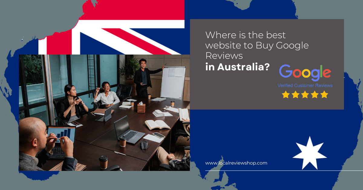 Where is the best website to Buy Google Reviews in Australia
